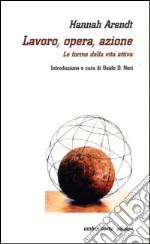 Lavoro, opera, azione. Le forme della vita attiva libro