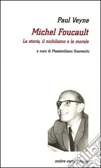 Michel Foucault. La storia, il nichilismo e la morale libro