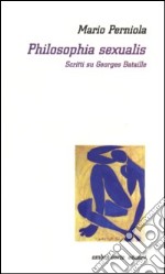 Philosophia sexualis. Scritti su Georges Bataille libro