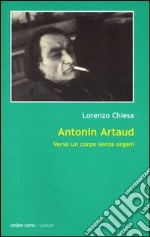 Antonin Artaud. Verso un corpo senza organi libro