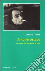 Antonin Artaud. Verso un corpo senza organi