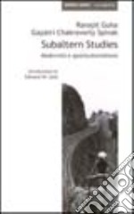 Subaltern studies. Modernità e (post)colonialismo libro