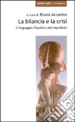 La bilancia e la crisi. Il linguaggio filosofico dell'equilibrio libro