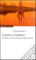 La penna e il tamburo. Gli Indiani d'America nella letteratura degli Stati Uniti libro