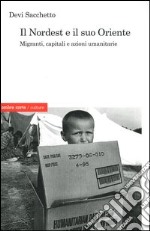 Il Nordest e il suo Oriente. Migranti, capitali e azioni umanitarie libro