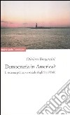 Democrazia in America? Il sistema politico e sociale degli Stati Uniti libro