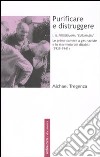 Purificare e distruggere. Vol. 1: Il programma «eutanasia». Le prime camere a gas naziste e lo sterminio dei disabili (1939-1941) libro