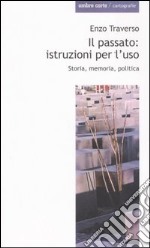 Il passato: istruzioni per l'uso. Storia, memoria, politica libro