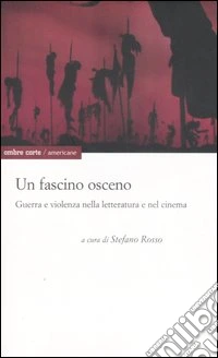 Un fascino osceno. Guerra e violenza nella letteratura e nel cinema