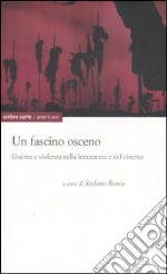 Un fascino osceno. Guerra e violenza nella letteratura e nel cinema libro