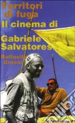 Territori di fuga. Il cinema di Gabriele Salvatores libro