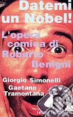 Datemi un Nobel! L'opera comica di Roberto Benigni libro