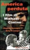 America perduta. I film di Michael Cimino libro di Lasagna Roberto Benvegnù Massimo