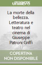 La morte della bellezza. Letteratura e teatro nel cinema di Giuseppe Patroni Griffi