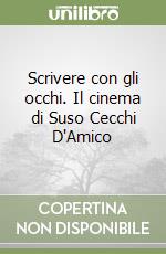 Scrivere con gli occhi. Il cinema di Suso Cecchi D'Amico