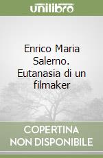 Enrico Maria Salerno. Eutanasia di un filmaker libro