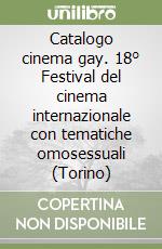 Catalogo cinema gay. 18° Festival del cinema internazionale con tematiche omosessuali (Torino)