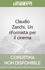 Claudio Zanchi. Un riformista per il cinema