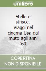 Stelle e strisce. Viaggi nel cinema Usa dal muto agli anni '60