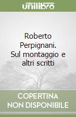 Roberto Perpignani. Sul montaggio e altri scritti