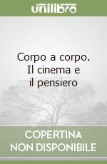 Corpo a corpo. Il cinema e il pensiero libro