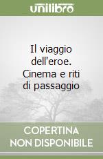 Il viaggio dell'eroe. Cinema e riti di passaggio