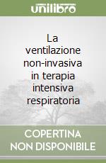 La ventilazione non-invasiva in terapia intensiva respiratoria libro