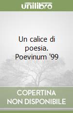 Un calice di poesia. Poevinum '99 libro