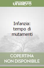 Infanzia: tempo di mutamenti libro