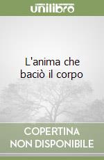 L'anima che baciò il corpo libro