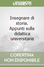 Insegnare di storia. Appunti sulla didattica universitaria libro