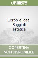 Corpo e idea. Saggi di estetica libro