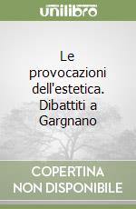 Le provocazioni dell'estetica. Dibattiti a Gargnano