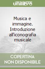 Musica e immagine. Introduzione all'iconografia musicale libro