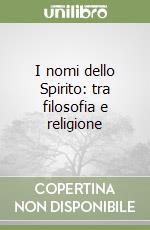 I nomi dello Spirito: tra filosofia e religione libro