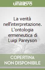 La verità nell'interpretazione. L'ontologia ermeneutica di Luigi Pareyson libro