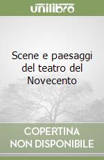 Scene e paesaggi del teatro del Novecento libro