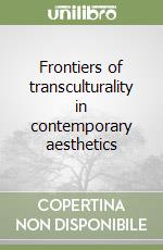 Frontiers of transculturality in contemporary aesthetics libro