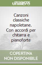 Canzoni classiche napoletane. Con accordi per chitarra e pianoforte libro