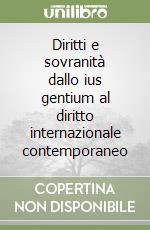 Diritti e sovranità dallo ius gentium al diritto internazionale contemporaneo libro