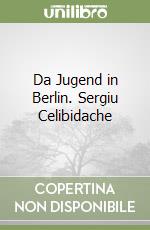 Da Jugend in Berlin. Sergiu Celibidache