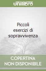 Piccoli esercizi di sopravvivenza libro