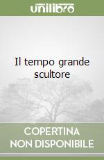 Il tempo grande scultore