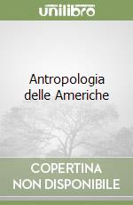 Antropologia delle Americhe libro