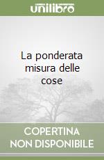 La ponderata misura delle cose libro