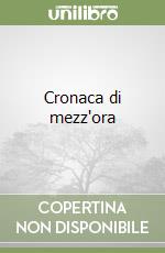 Cronaca di mezz'ora