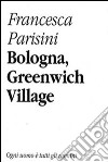 Bologna, Greenwich Village libro di Parisini Francesca