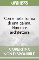 Come nella forma di una gallina. Natura e architettura
