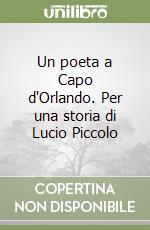 Un poeta a Capo d'Orlando. Per una storia di Lucio Piccolo libro