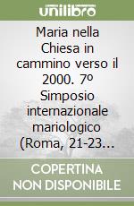 Maria nella Chiesa in cammino verso il 2000. 7º Simposio internazionale mariologico (Roma, 21-23 giugno 1988) libro